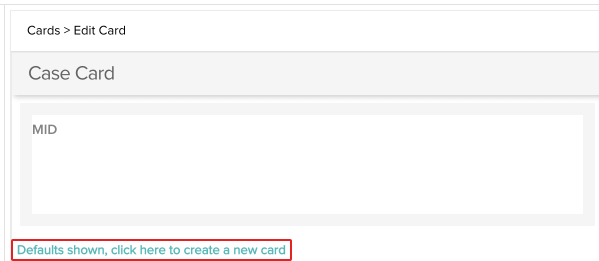 screenshot of the case card preview with Defaults shown, click here to create a new card highlighted